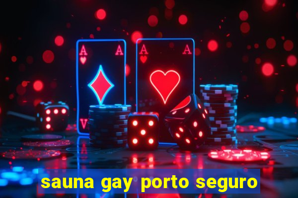 sauna gay porto seguro